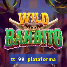 tt 99 plataforma de jogos